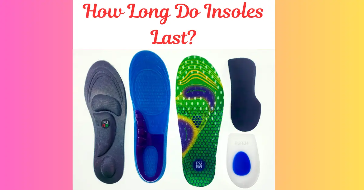 How Long Do Insoles Last?