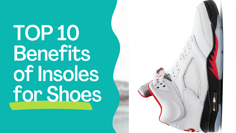 Benefits of insoles for shoes