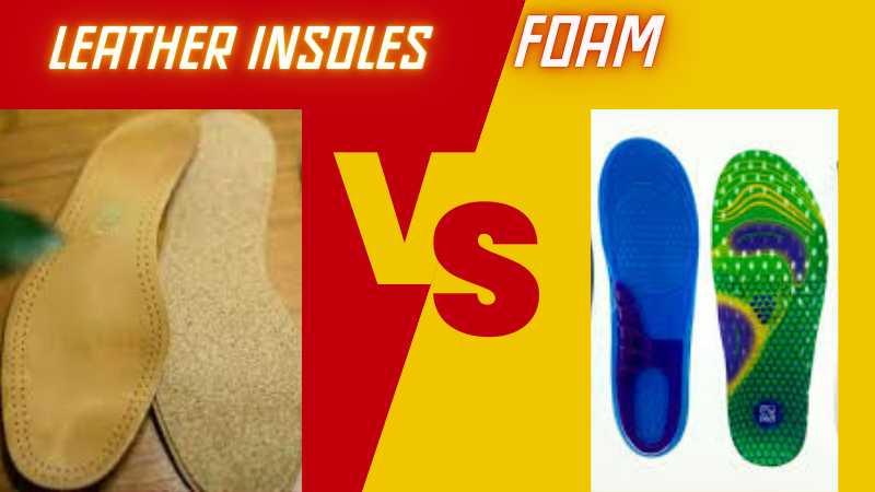 Are leather insoles better than foam