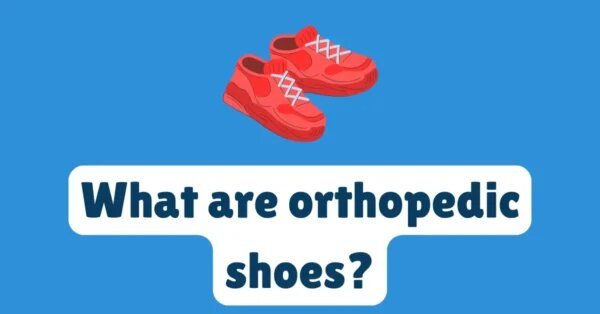 What Are Orthopedic Shoes